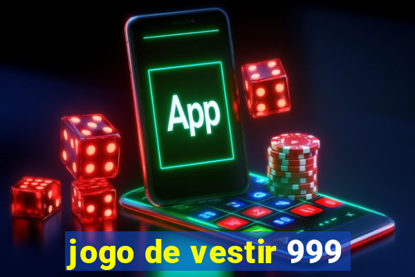 jogo de vestir 999